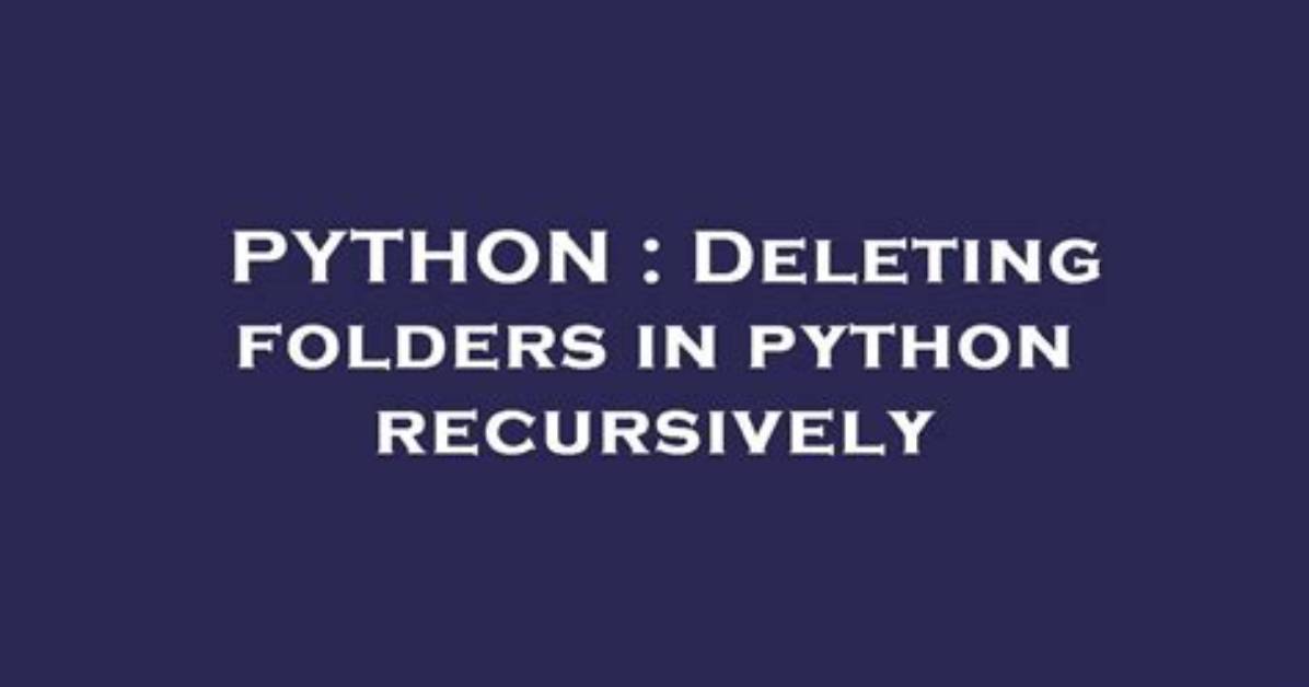 Deleting Folders in Python Recursively