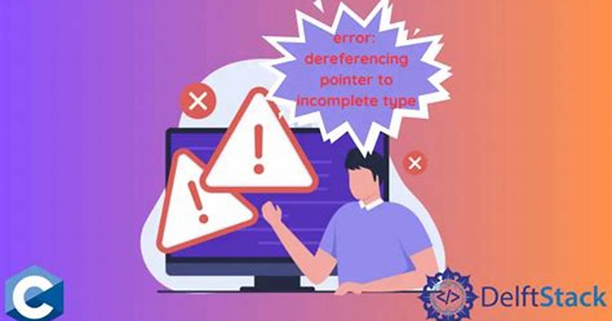 Dereferencing Pointer to Incomplete Type