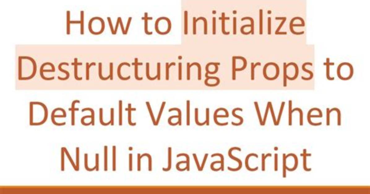 Destructuring Falsy and Null with Default Parameters