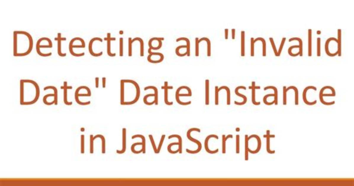 Detecting an "Invalid Date" Date Instance in Javascript