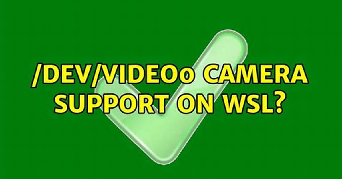 /Dev/Video0 Camera Support on Wsl?