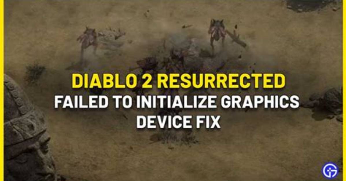 Diablo 2 Resurrected Failed to Initialize Graphics Device Fix