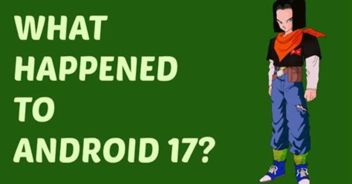 Did Android 17 Really Die?