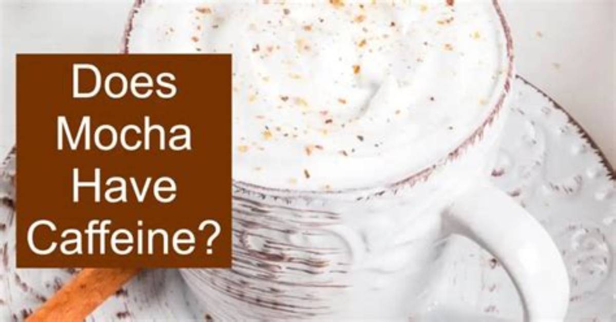 Did Mocha Have Caffeine?