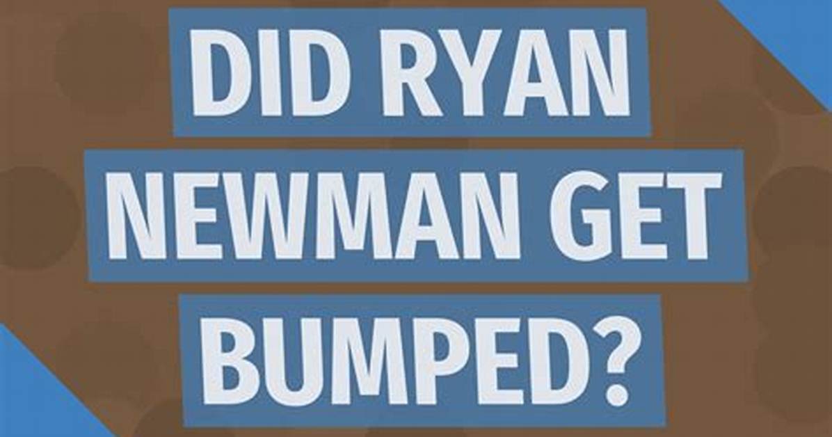 Did Newman Get Bumped?
