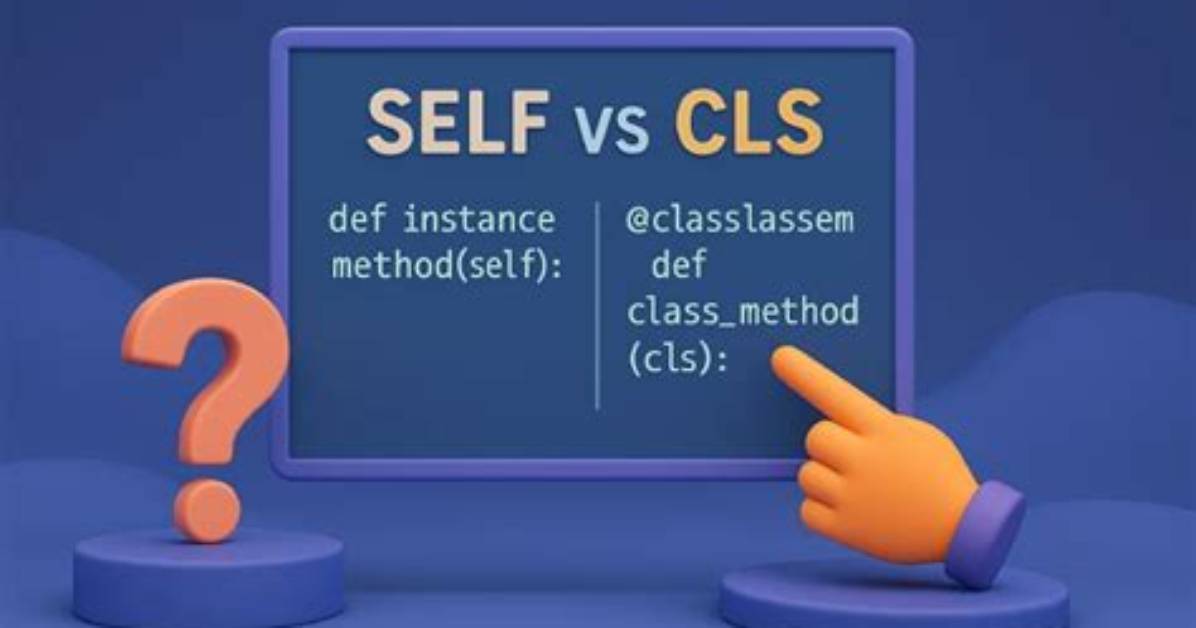 Difference Between 'Cls' and 'Self' in Python Classes?