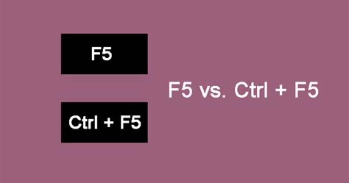 Difference Between F5, Ctrl + F5 and Click on Refresh Button?