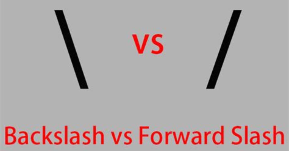 Difference Between Forward Slash (/) and Backslash (\) in File Path