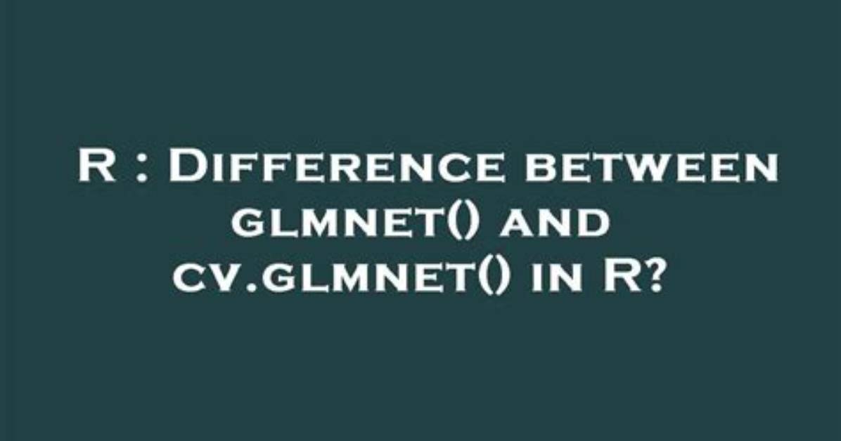 Difference Between Glmnet() and Cv. Glmnet() in R?