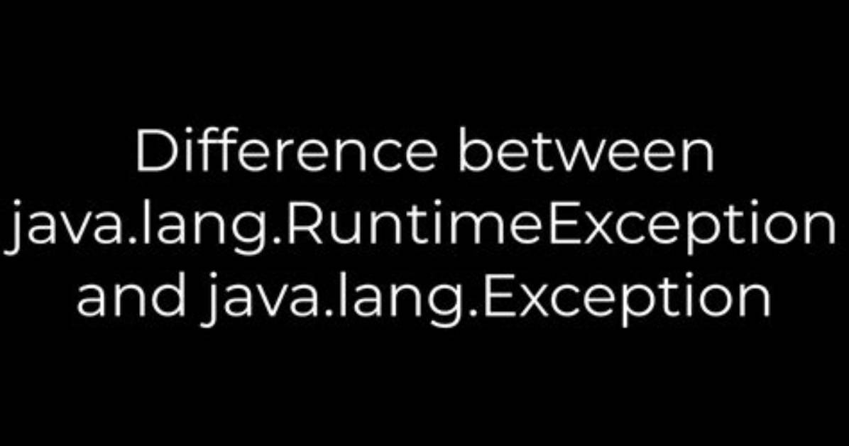 Difference Between Java. Lang. Runtimeexception and Java. Lang. Exception