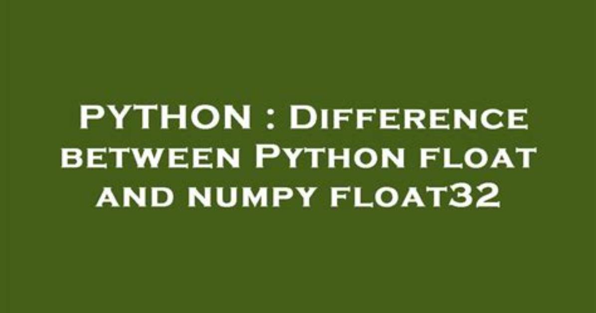 Difference Between Python Float and Numpy Float32
