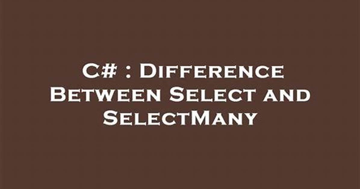 Difference Between Select and Selectmany