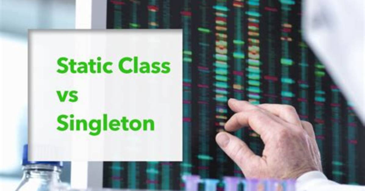 Difference Between Static Class and Singleton Pattern?