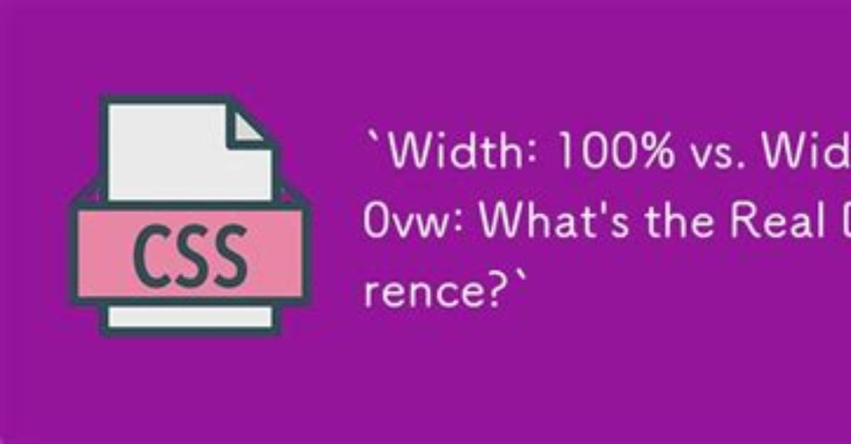 Difference Between Width:100% and Width:100Vw?