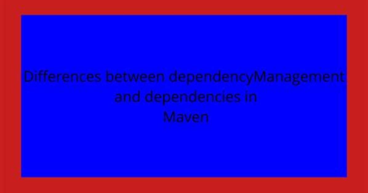Differences Between dependencyManagement and Dependencies in Maven