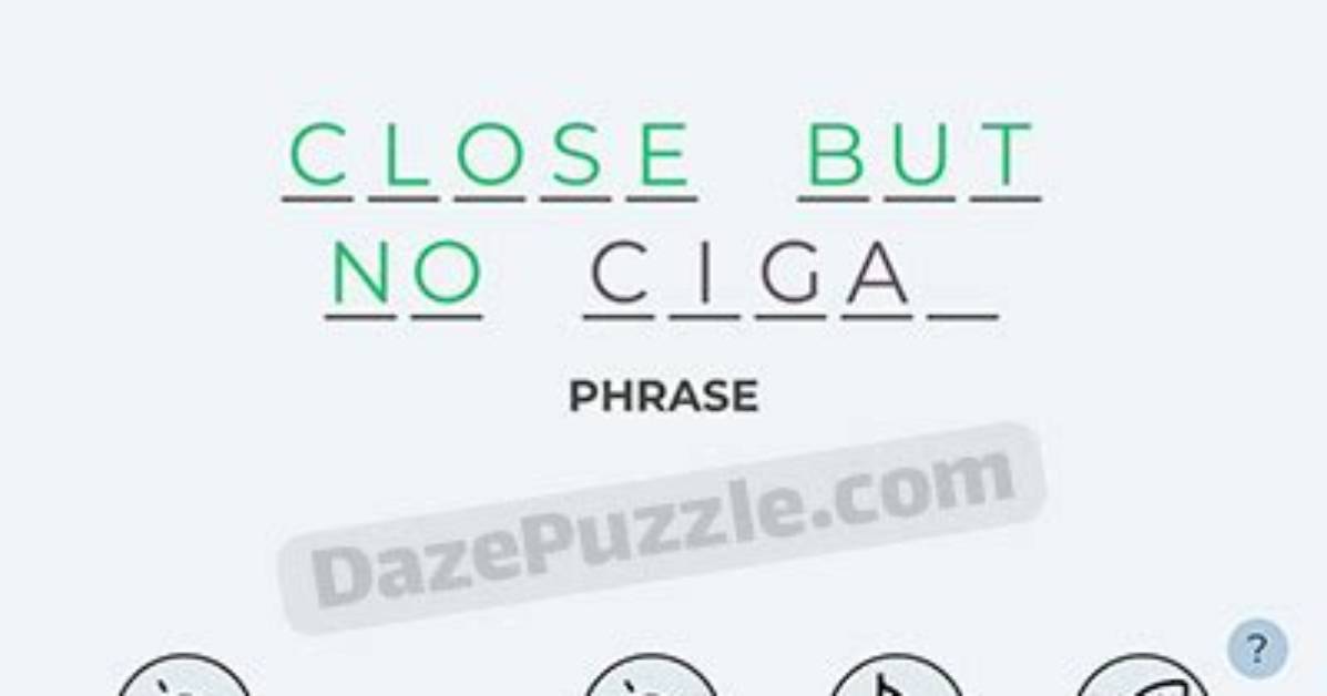 Dingbats Level 62 [Close Cigar] Answer