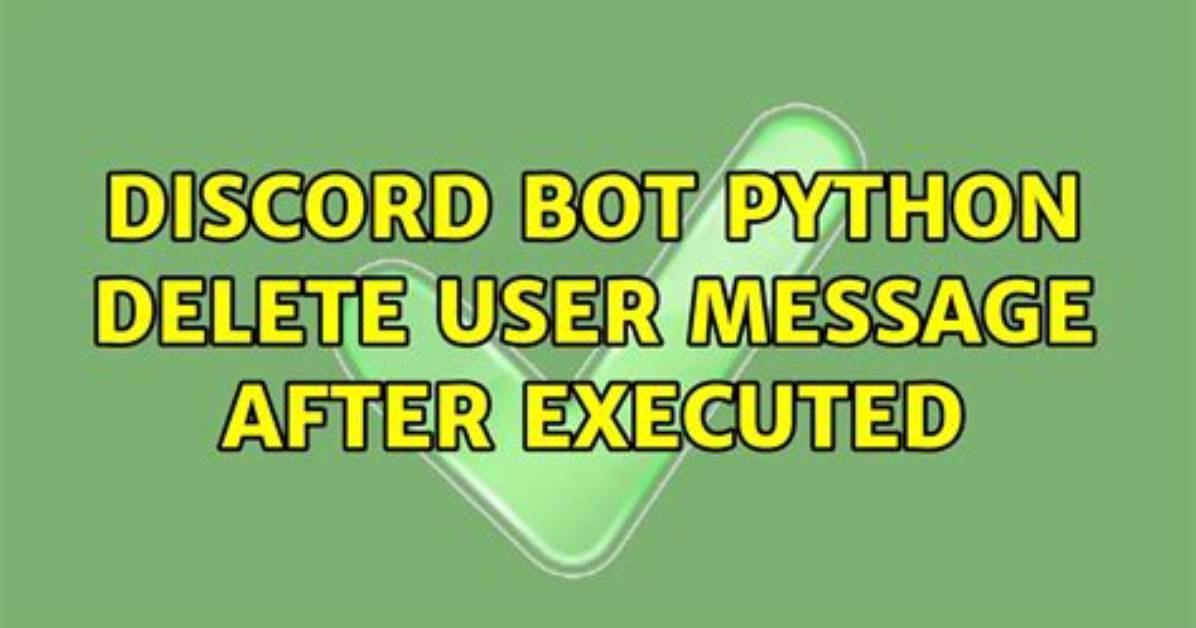 Discord Bot Python Delete User Message After Executed [Closed]