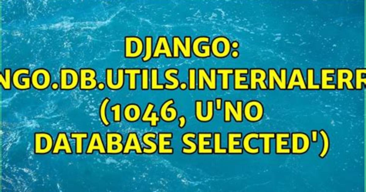 Django: Django. Db. Utils. Internalerror: (1046, U'no Database Selected')