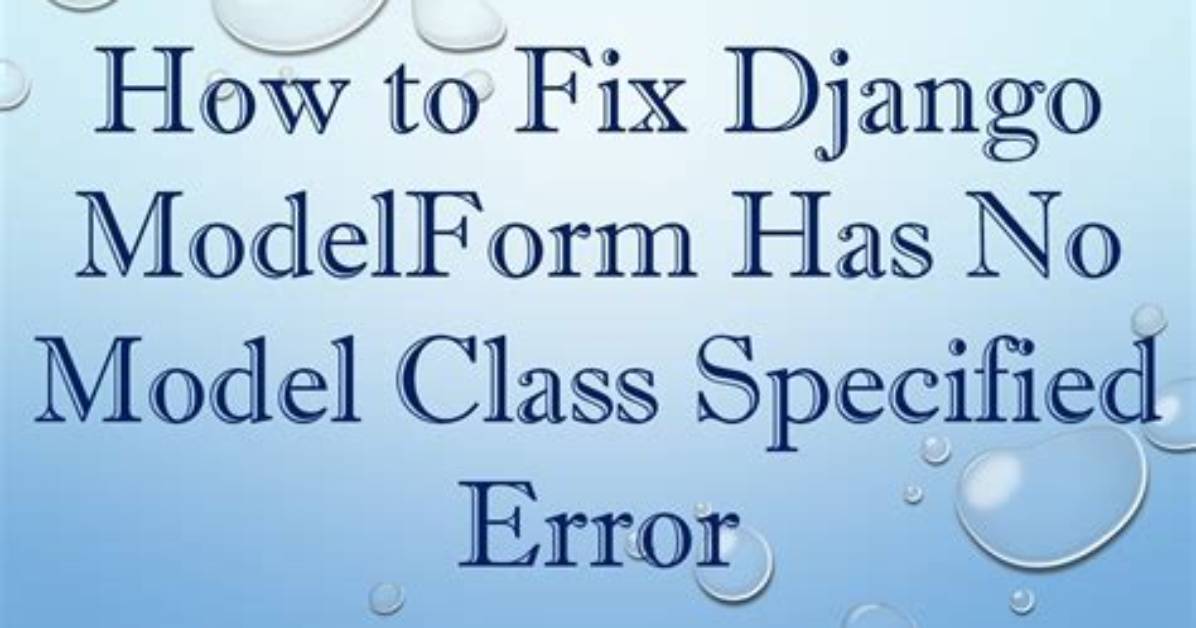 Django Modelform Has No Model Class Specified