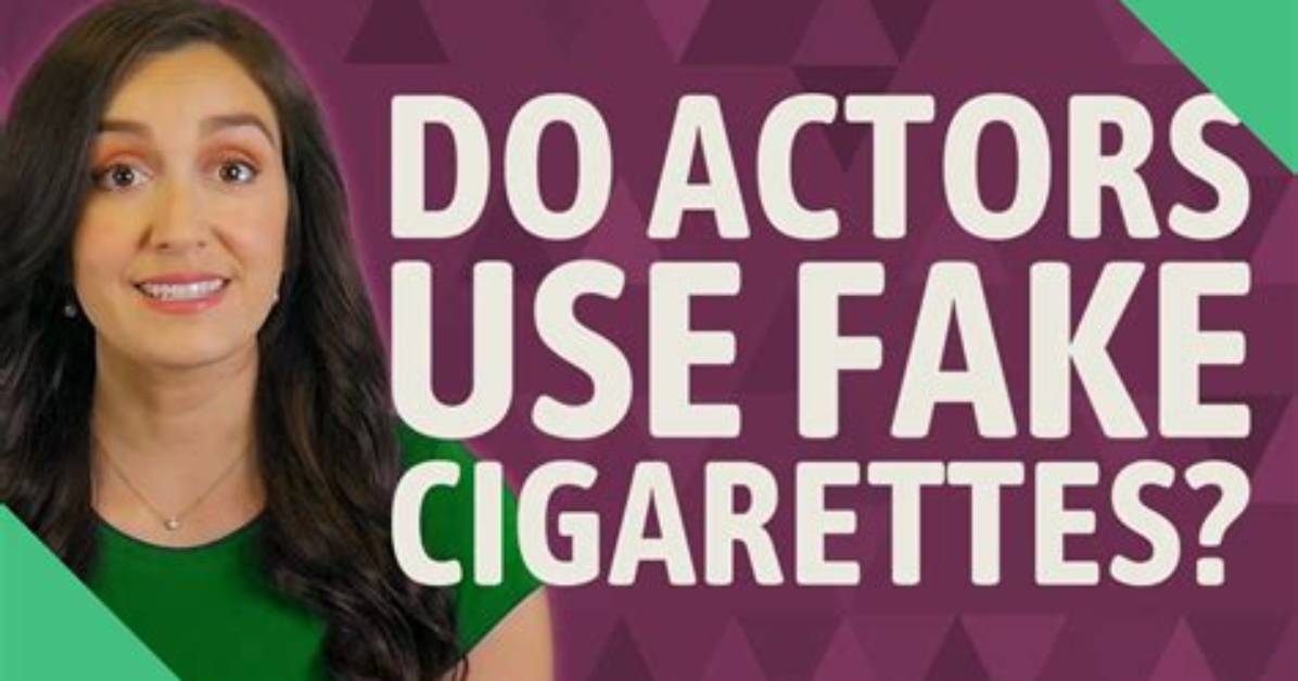 Do Actors Use Fake Cigarettes?