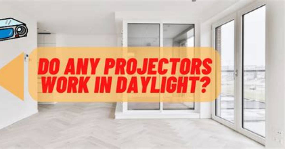 Do Any Projectors Work in Daylight?