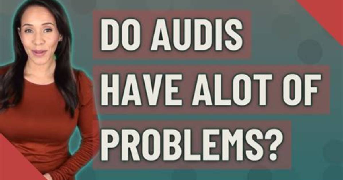 Do Audis Have Alot of Problems?
