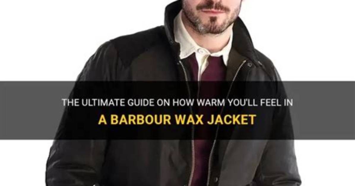 Do Barbour Jackets Keep You Warm?