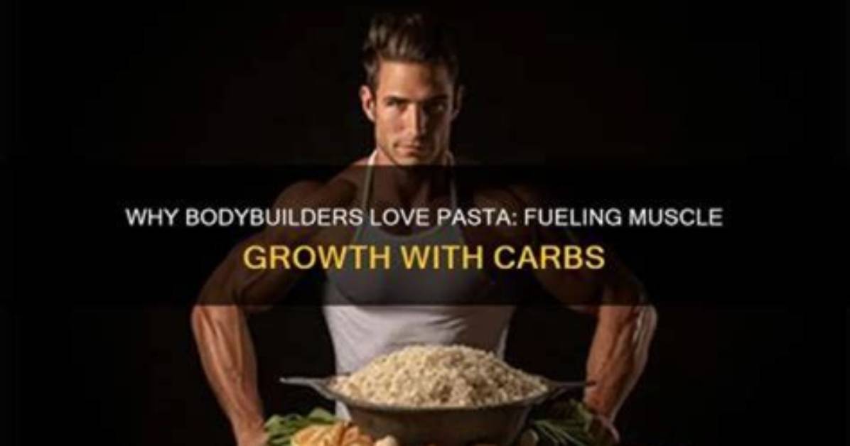 Do Bodybuilders Eat Pasta