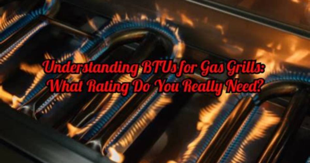 Do Btus Matter for Grills?