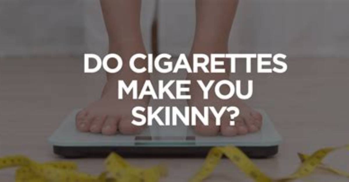 Do Cigarettes Make You Skinny?