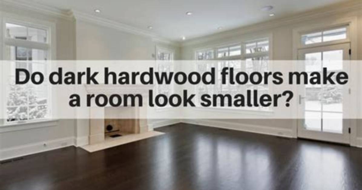Do Dark Floors Make Room Look Smaller
