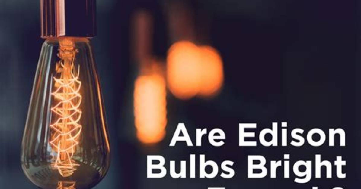 Do Edison Bulbs Get Bright?