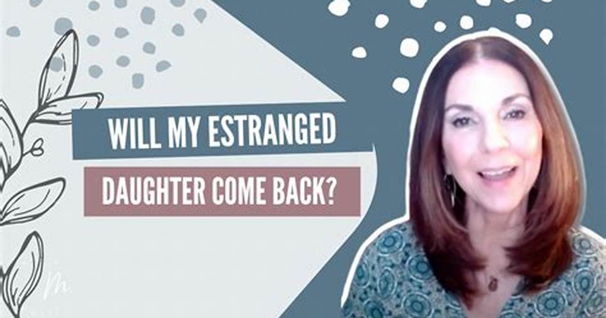 Do Estranged Daughters Ever Come Back?