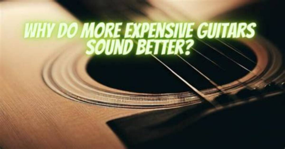 Do Expensive Guitars Sound Better?
