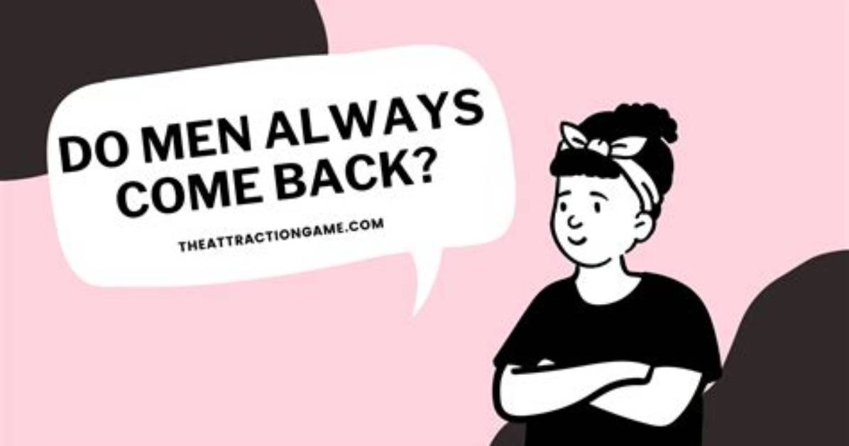 Do Guys Always Come Back?
