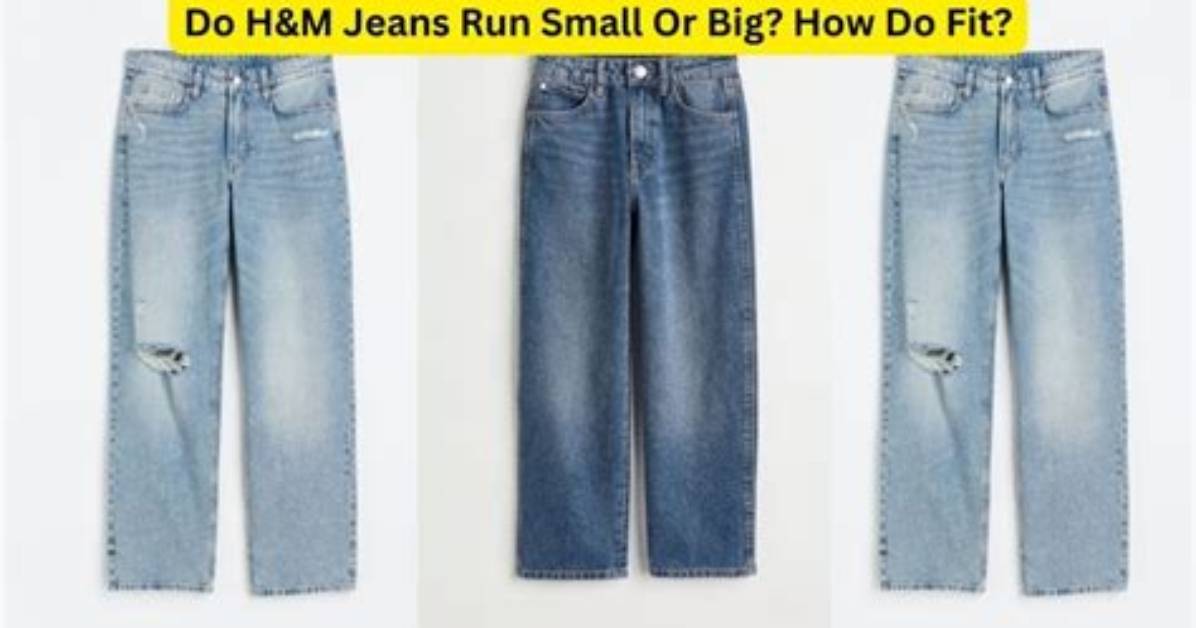 Do H&M Jeans Run Small?