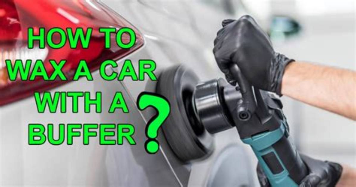 Do I Need a Buffer to Wax My Car
