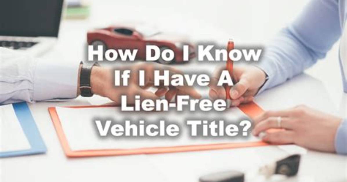 Do I Need a Lien Free Title?