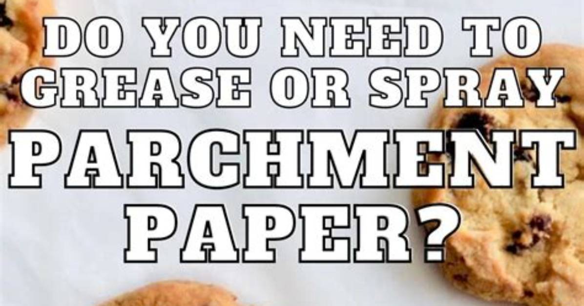 Do I Need Cooking Spray with Parchment Paper?