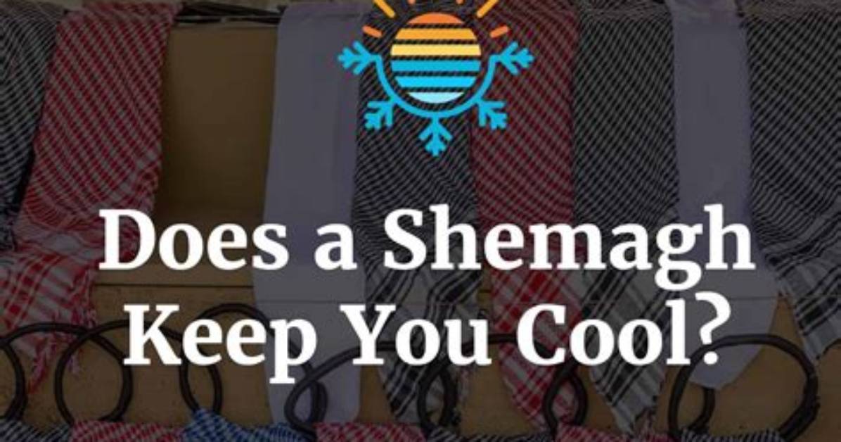 Do Shemaghs Keep You Cool?