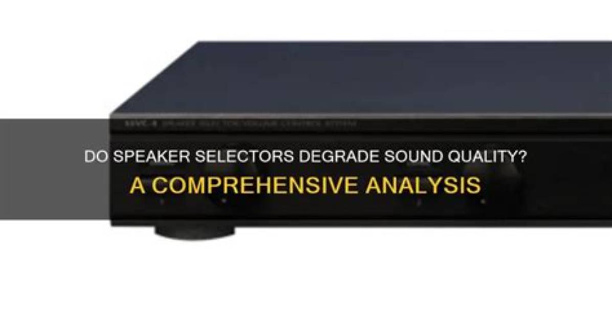 Do Speaker Selectors Degrade Sound?