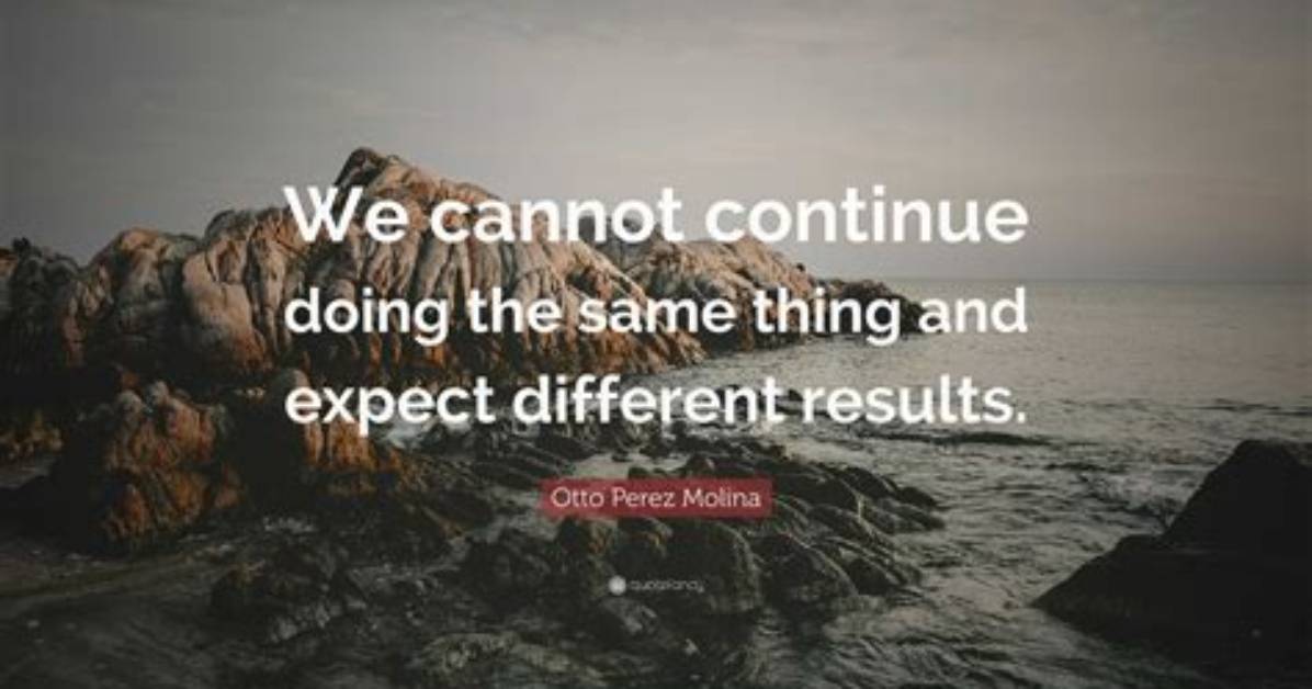 Do the Same Thing and Expect a Different Outcome?