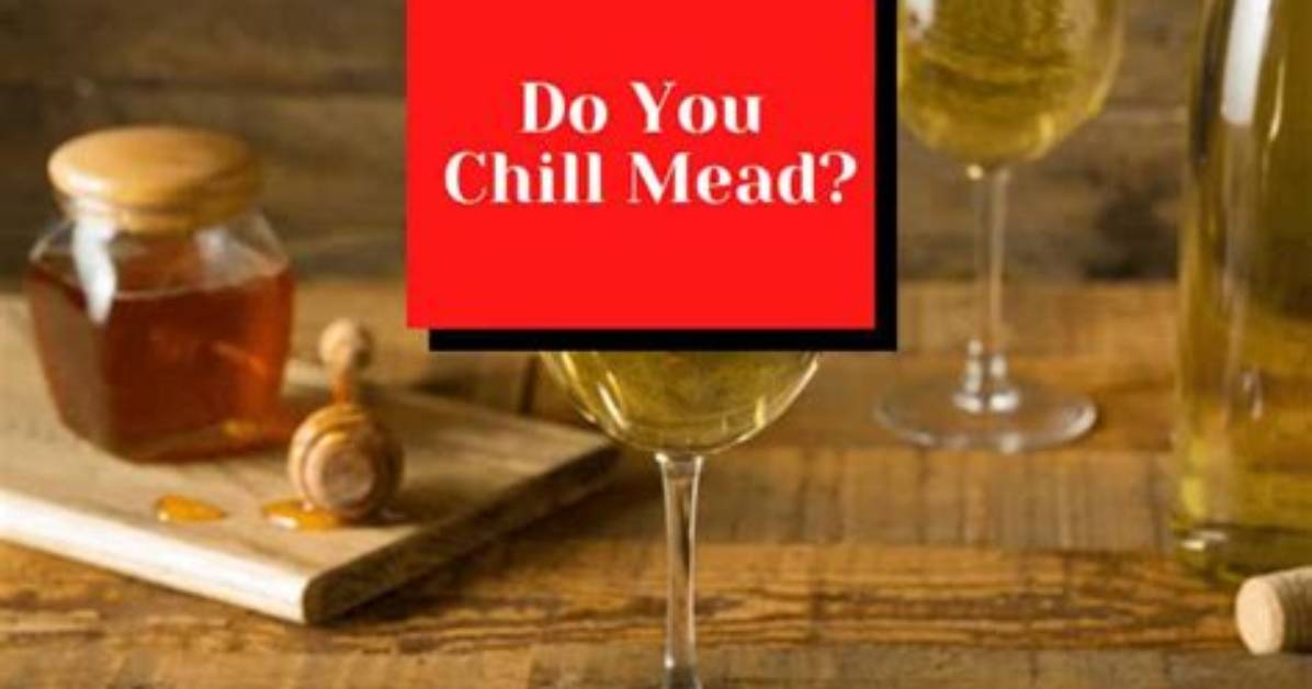 Do You Chill Mead?