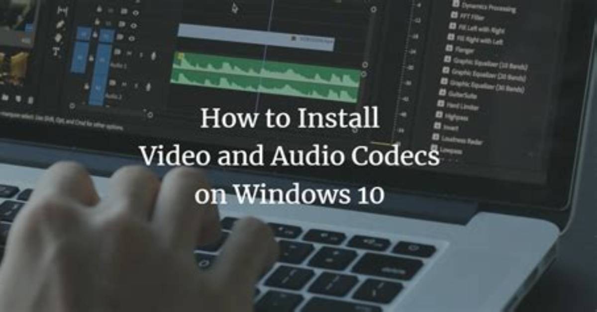 Do You Need Codecs for Windows 10?