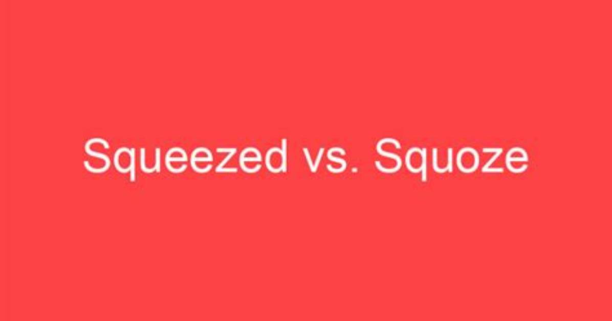 Do You Say Squeezed or Squoze?