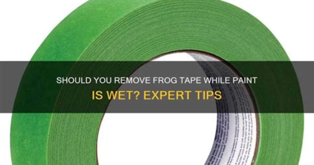 Do You Take Frog Tape off When Paint Is Wet or Dry?