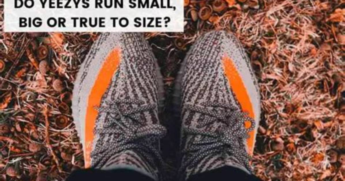 Do You Yeezys Run Big or Small?