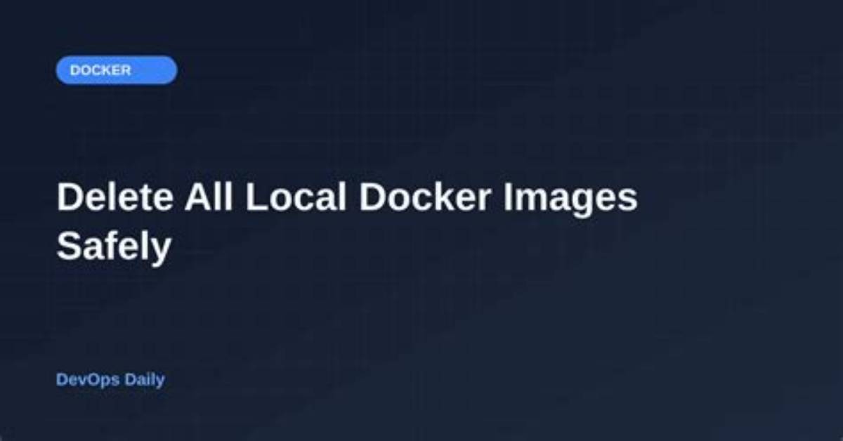 Docker: How to Delete All Local Docker Images