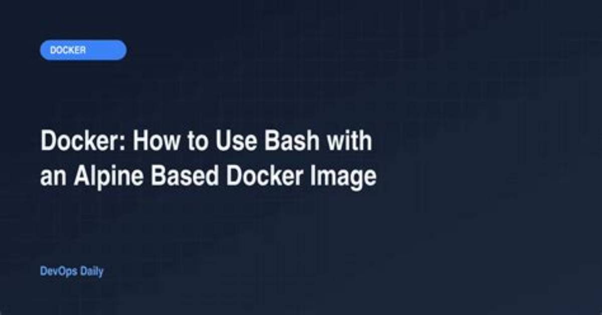 Docker: How to Use Bash with an Alpine Based Docker Image?
