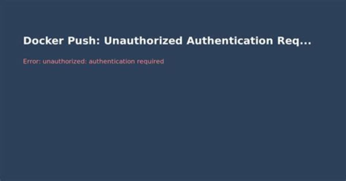 Docker Unauthorized: Authentication Required - Upon Push with Successful Login